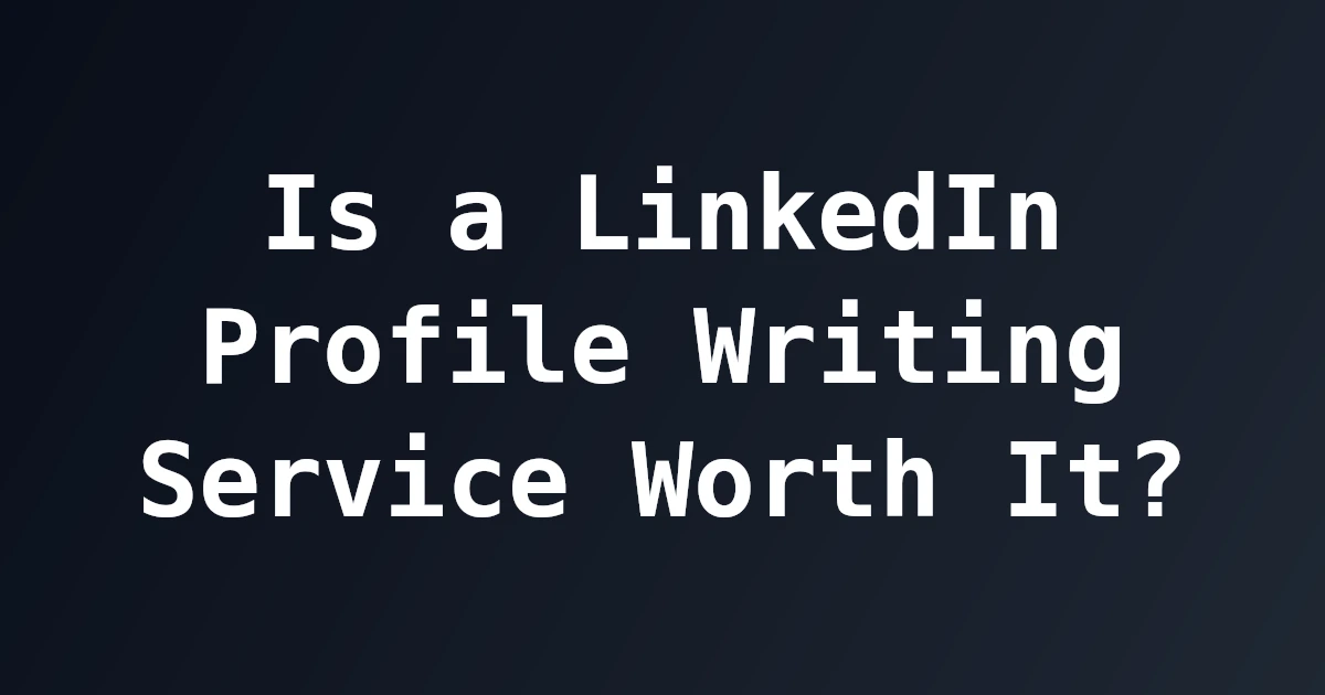 Is a LinkedIn Profile Writing Service Worth It?
