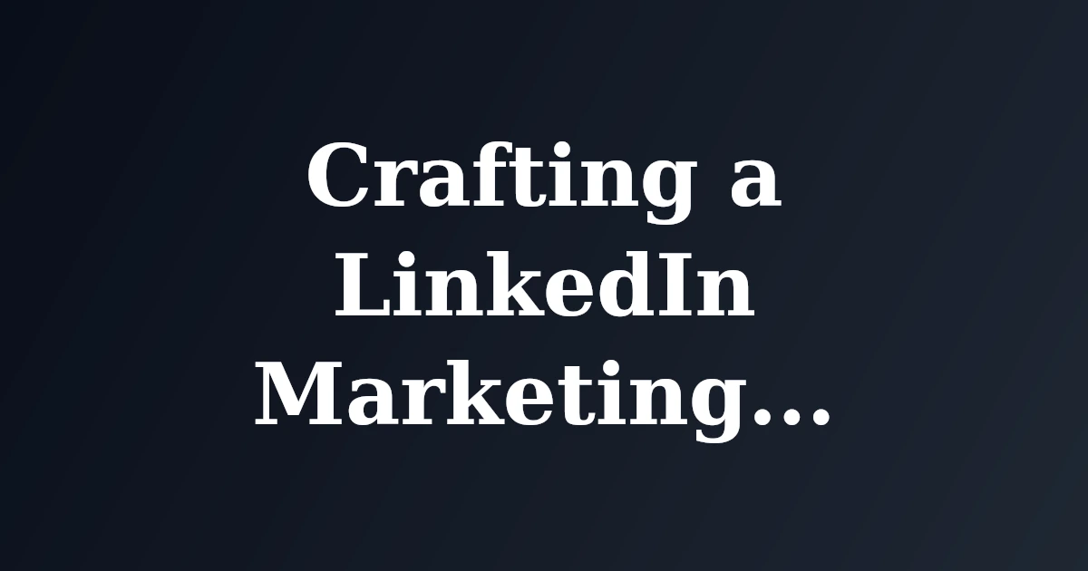 Crafting a LinkedIn Marketing Strategy That Works