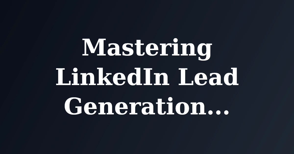 Mastering LinkedIn Lead Generation Techniques