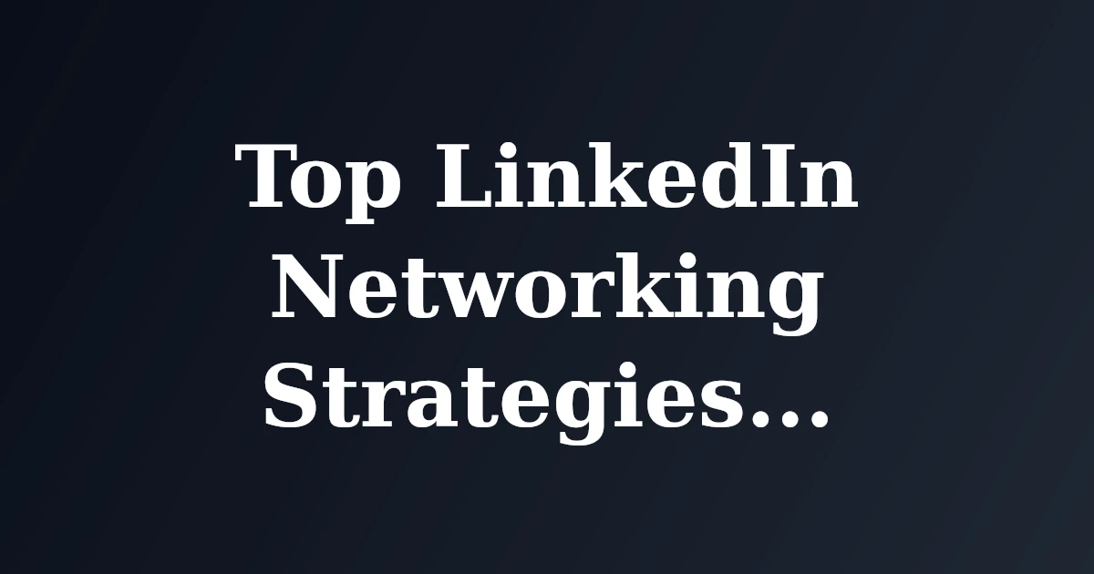 Top LinkedIn Networking Strategies for Professionals