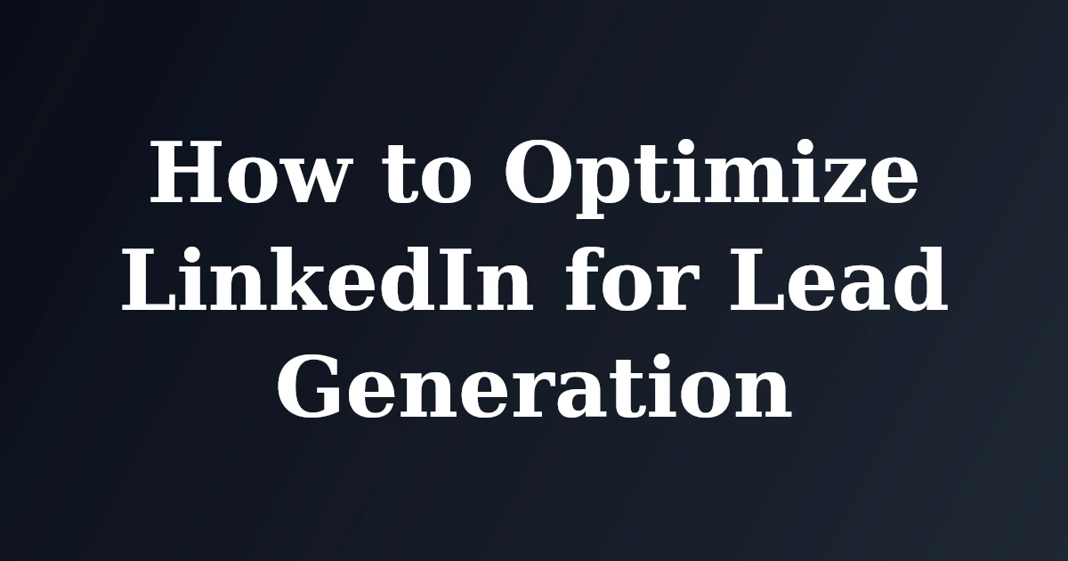How to Optimize LinkedIn for Lead Generation