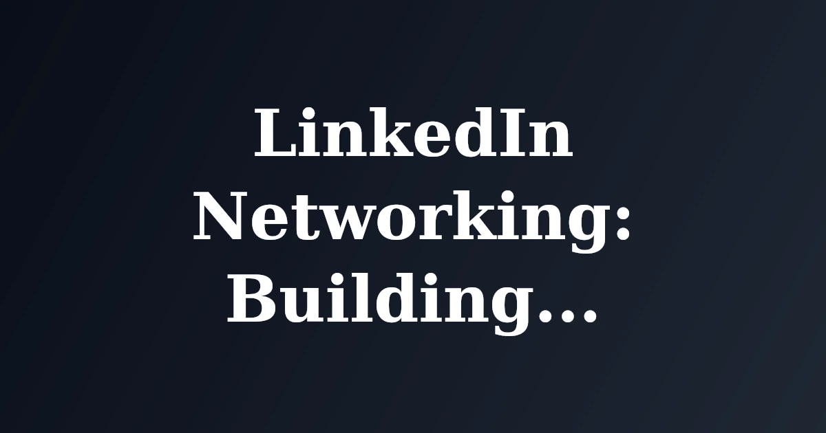 LinkedIn Networking: Building Connections That Matter