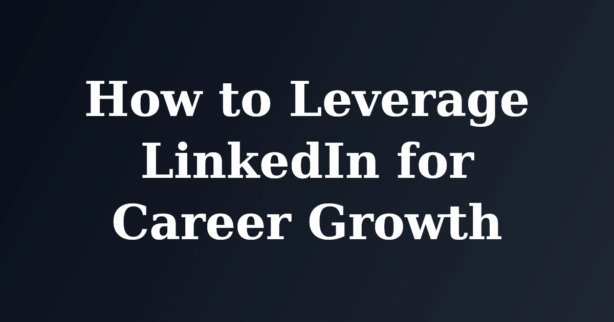 Featured image for How to Leverage LinkedIn for Career Growth