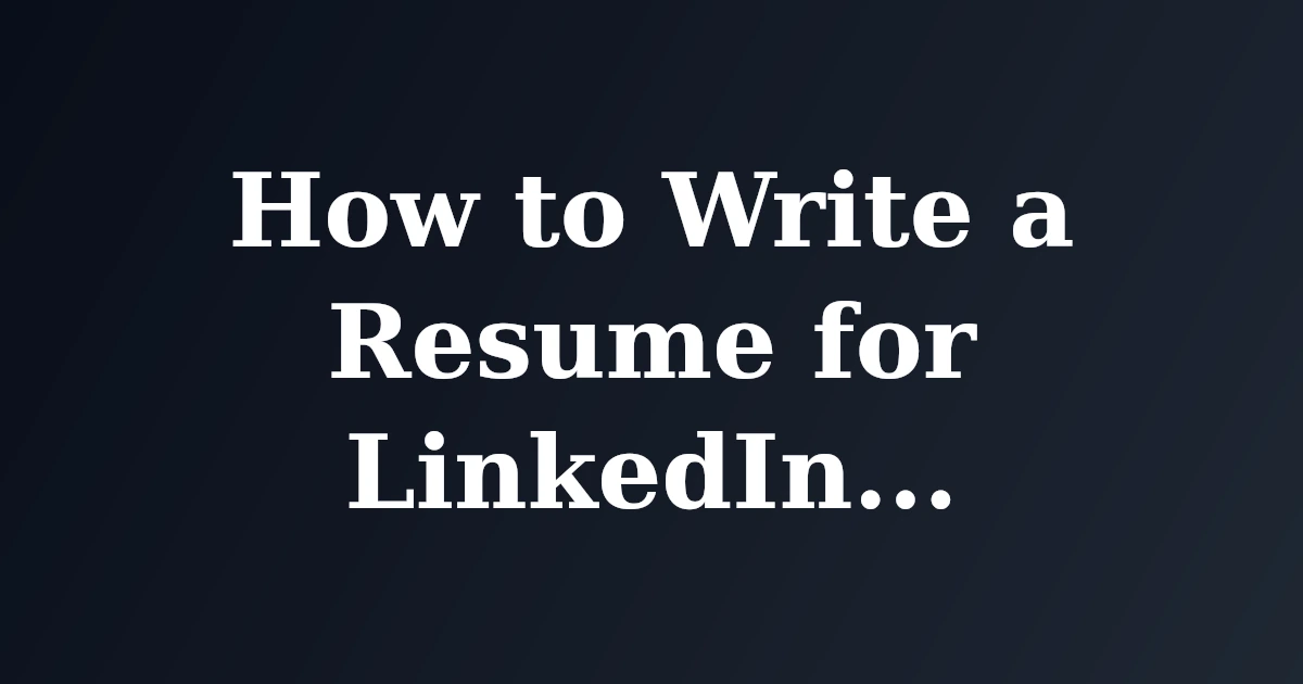 How to Write a Resume for LinkedIn Job Applications