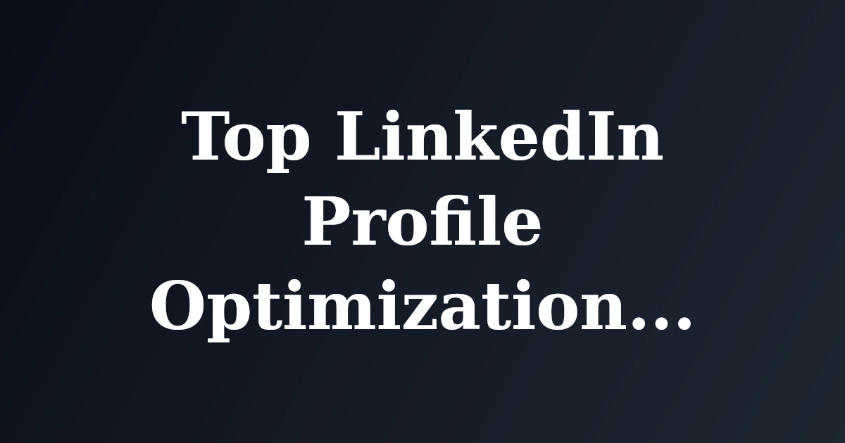 Top LinkedIn Profile Optimization Tips for 2026